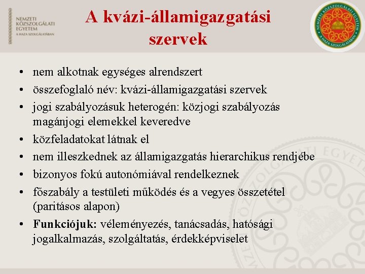 A kvázi-államigazgatási szervek • nem alkotnak egységes alrendszert • összefoglaló név: kvázi-államigazgatási szervek •