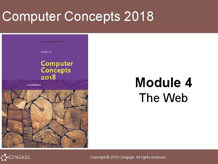 Computer Concepts 2018 Module 4 The Web Copyright © 2019 Cengage. All rights reserved.