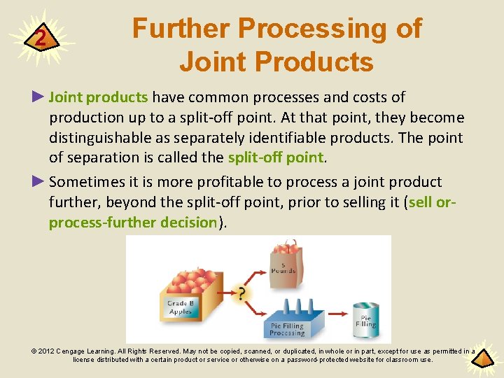 2 Further Processing of Joint Products ► Joint products have common processes and costs