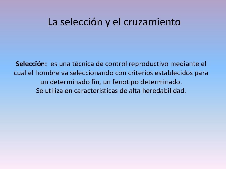 La selección y el cruzamiento Selección: es una técnica de control reproductivo mediante el