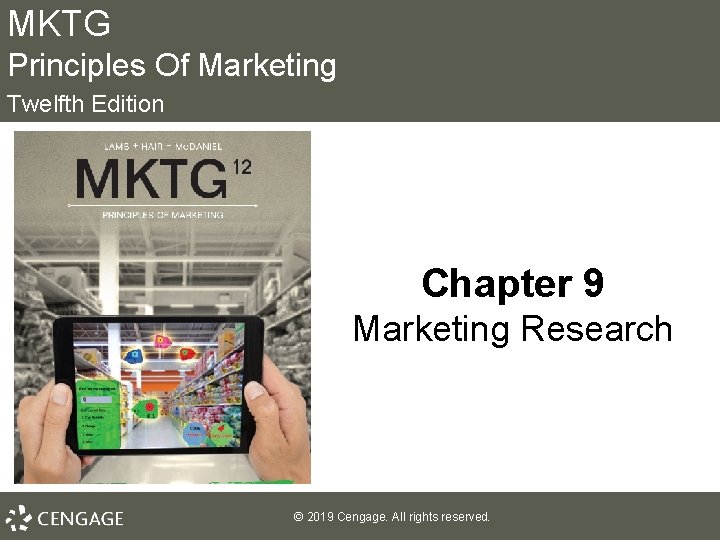 MKTG Principles Of Marketing Twelfth Edition Chapter 9 Marketing Research © 2019 Cengage. All