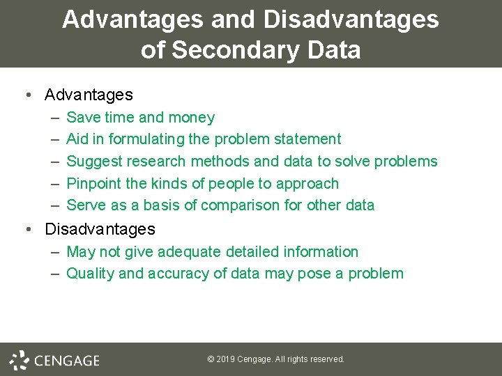 Advantages and Disadvantages of Secondary Data • Advantages – – – Save time and