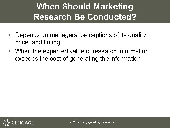 When Should Marketing Research Be Conducted? • Depends on managers’ perceptions of its quality,