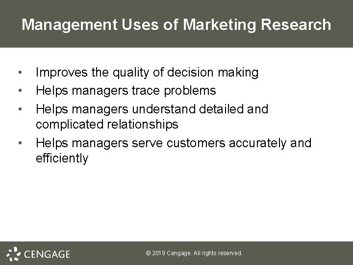Management Uses of Marketing Research • • Improves the quality of decision making Helps