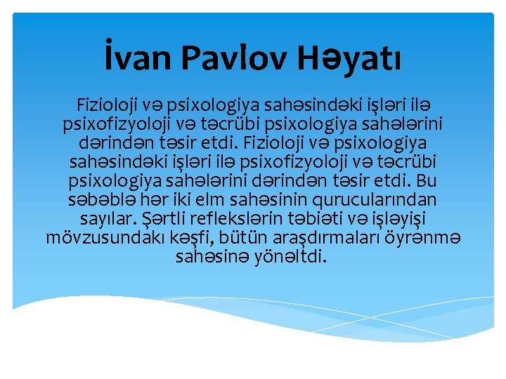 İvan Pavlov Həyatı Fizioloji və psixologiya sahəsindəki işləri ilə psixofizyoloji və təcrübi psixologiya sahələrini