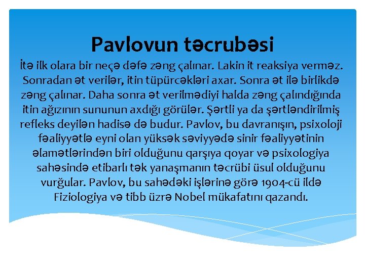 Pavlovun təcrubəsi İtə ilk olara bir neçə dəfə zəng çalınar. Lakin it reaksiya verməz.