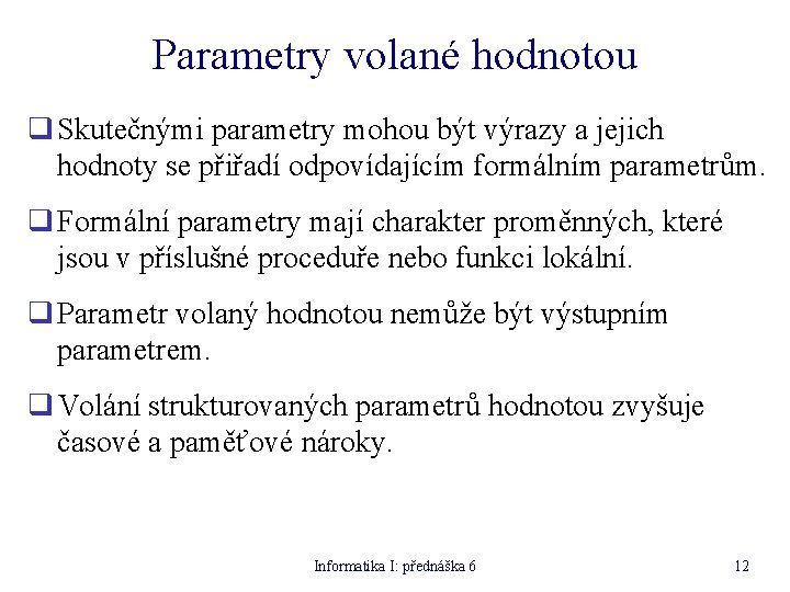 Parametry volané hodnotou q Skutečnými parametry mohou být výrazy a jejich hodnoty se přiřadí