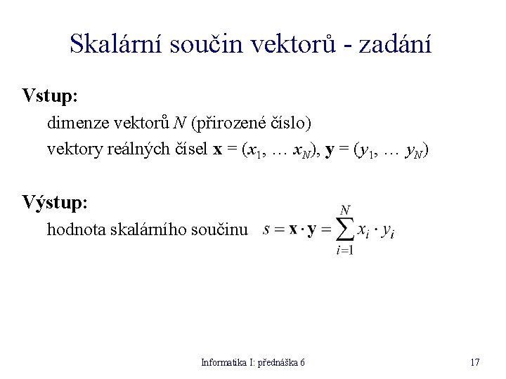 Skalární součin vektorů - zadání Vstup: dimenze vektorů N (přirozené číslo) vektory reálných čísel