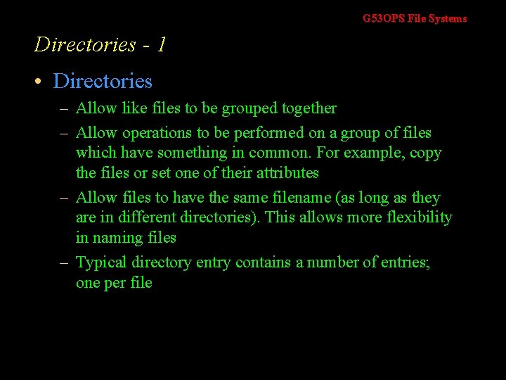 G 53 OPS File Systems Directories - 1 • Directories – Allow like files G 53 OPS File Systems Directories - 1 • Directories – Allow like files