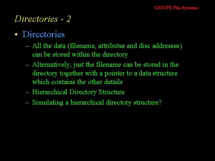 G 53 OPS File Systems Directories - 2 • Directories – All the data G 53 OPS File Systems Directories - 2 • Directories – All the data