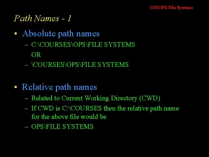 G 53 OPS File Systems Path Names - 1 • Absolute path names – G 53 OPS File Systems Path Names - 1 • Absolute path names –