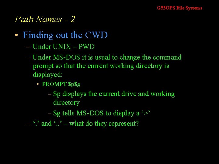 G 53 OPS File Systems Path Names - 2 • Finding out the CWD G 53 OPS File Systems Path Names - 2 • Finding out the CWD