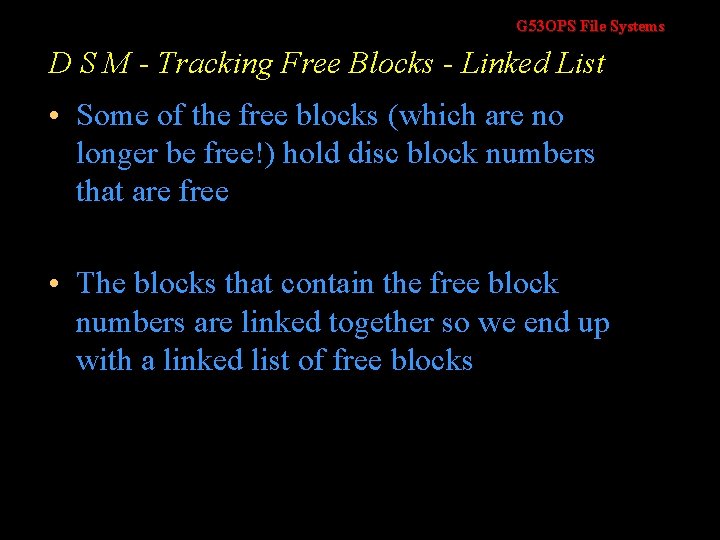 G 53 OPS File Systems D S M - Tracking Free Blocks - Linked G 53 OPS File Systems D S M - Tracking Free Blocks - Linked