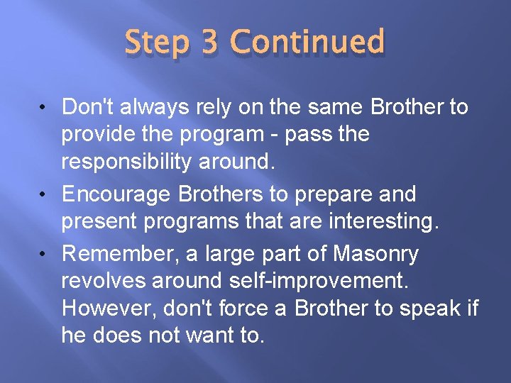 Step 3 Continued • Don't always rely on the same Brother to provide the