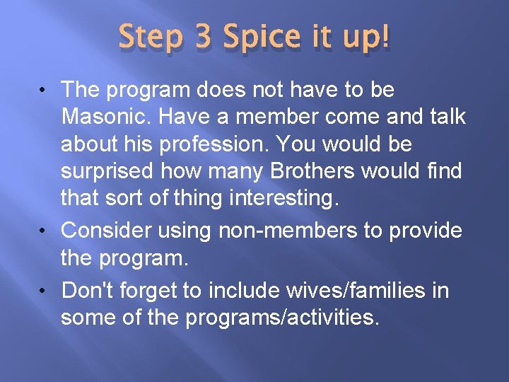 Step 3 Spice it up! • The program does not have to be Masonic.