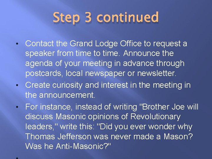 Step 3 continued • Contact the Grand Lodge Office to request a speaker from