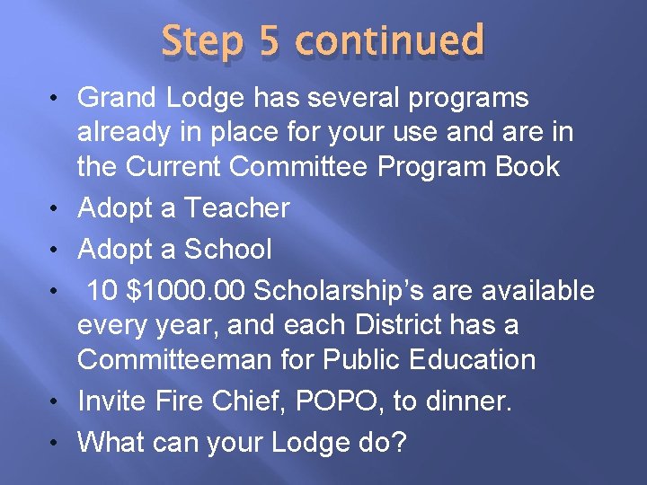 Step 5 continued • Grand Lodge has several programs • • • already in