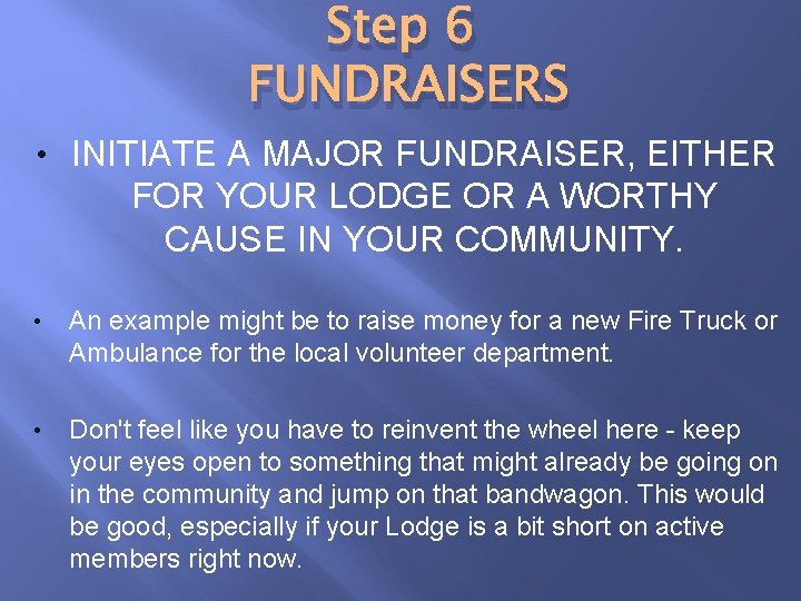Step 6 FUNDRAISERS • INITIATE A MAJOR FUNDRAISER, EITHER FOR YOUR LODGE OR A