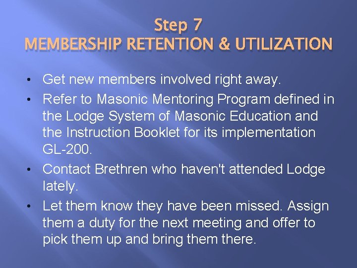 Step 7 MEMBERSHIP RETENTION & UTILIZATION • Get new members involved right away. •