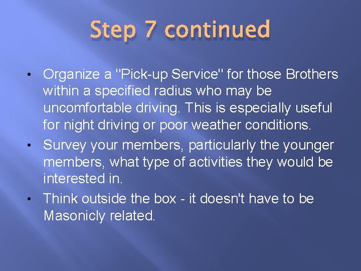 Step 7 continued • Organize a "Pick-up Service" for those Brothers within a specified
