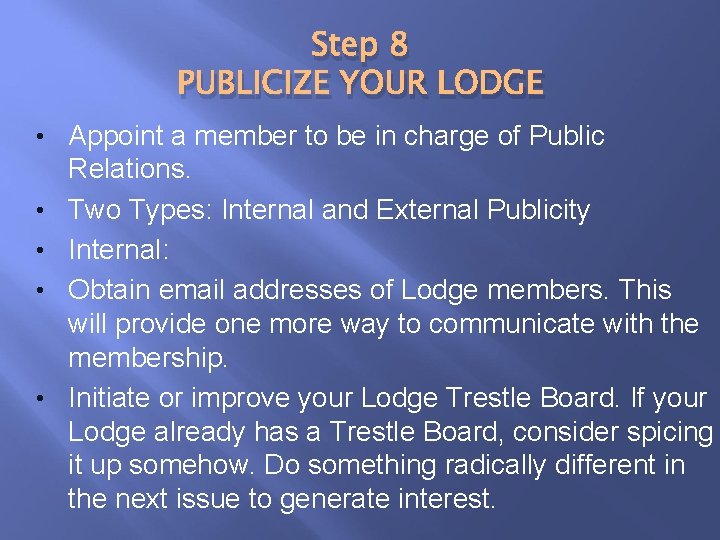 Step 8 PUBLICIZE YOUR LODGE • Appoint a member to be in charge of