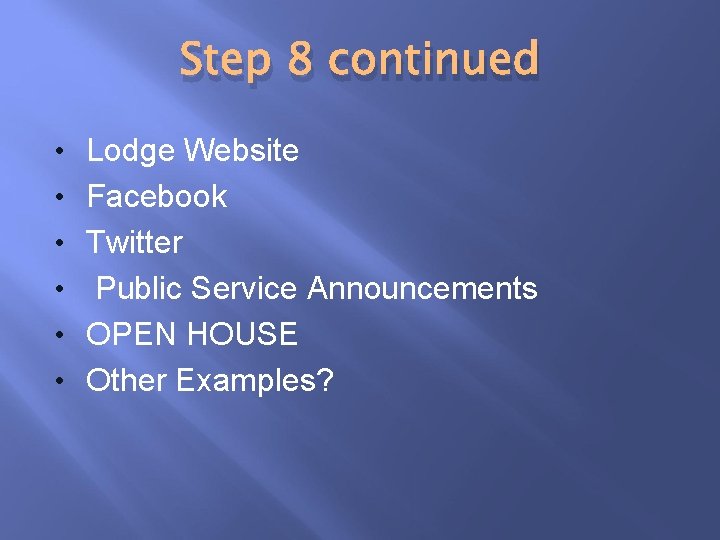 Step 8 continued • Lodge Website • Facebook • Twitter • Public Service Announcements