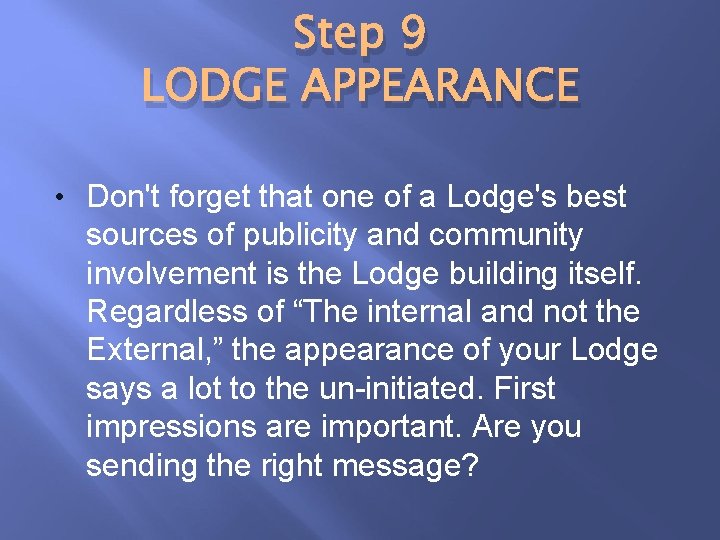 Step 9 LODGE APPEARANCE • Don't forget that one of a Lodge's best sources