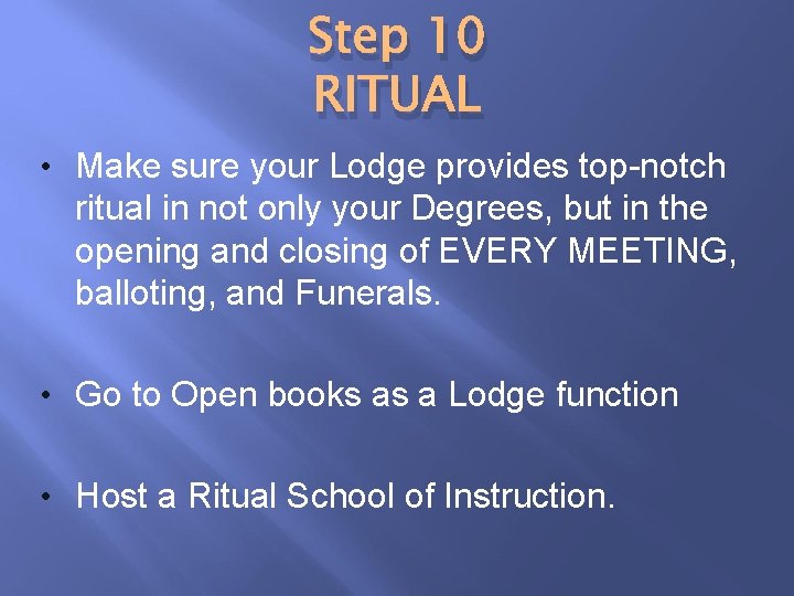 Step 10 RITUAL • Make sure your Lodge provides top-notch ritual in not only