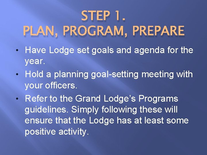 STEP 1. PLAN, PROGRAM, PREPARE • Have Lodge set goals and agenda for the