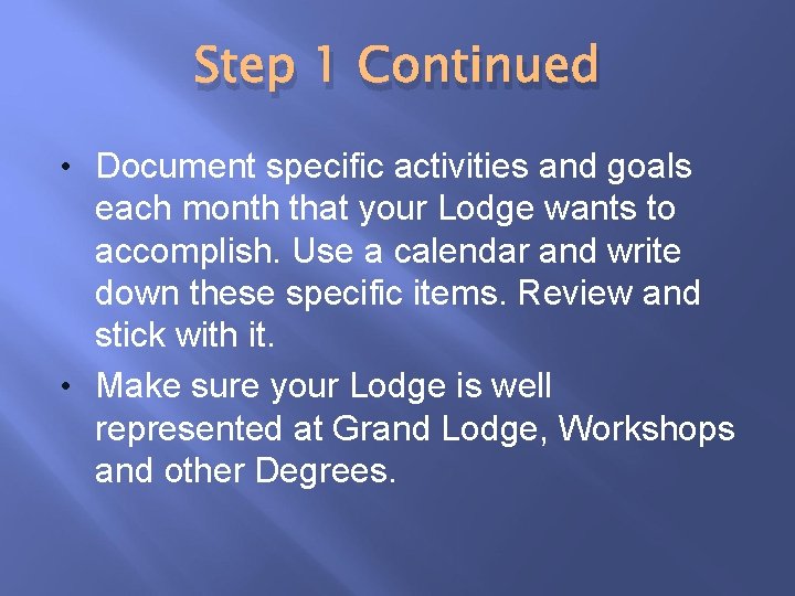 Step 1 Continued • Document specific activities and goals each month that your Lodge
