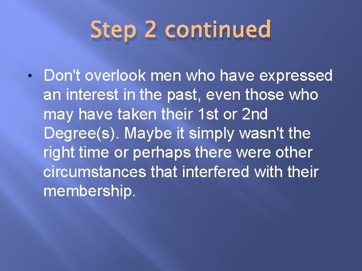 Step 2 continued • Don't overlook men who have expressed an interest in the