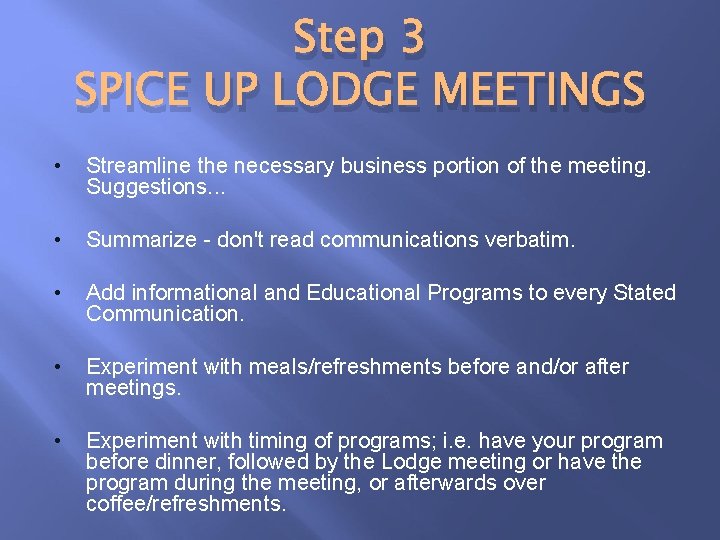 Step 3 SPICE UP LODGE MEETINGS • Streamline the necessary business portion of the