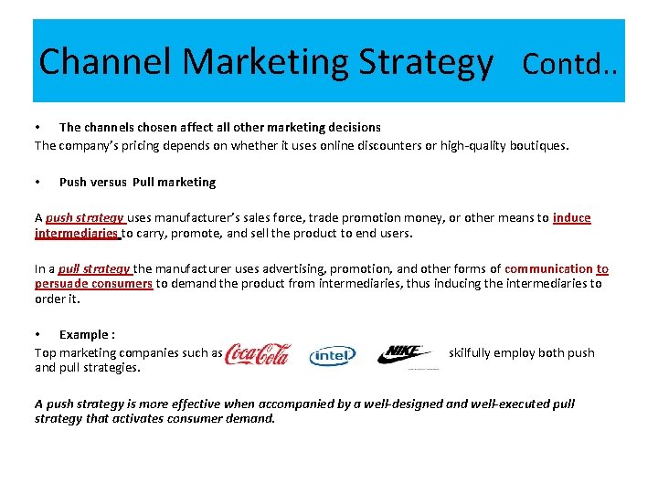 Channel Marketing Strategy Contd. . • The channels chosen affect all other marketing decisions