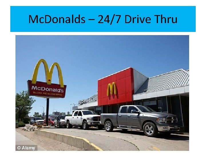 Mc. Donalds – 24/7 Drive Thru 