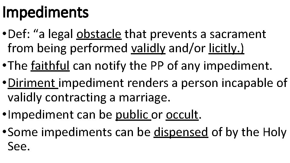 Impediments • Def: “a legal obstacle that prevents a sacrament from being performed validly