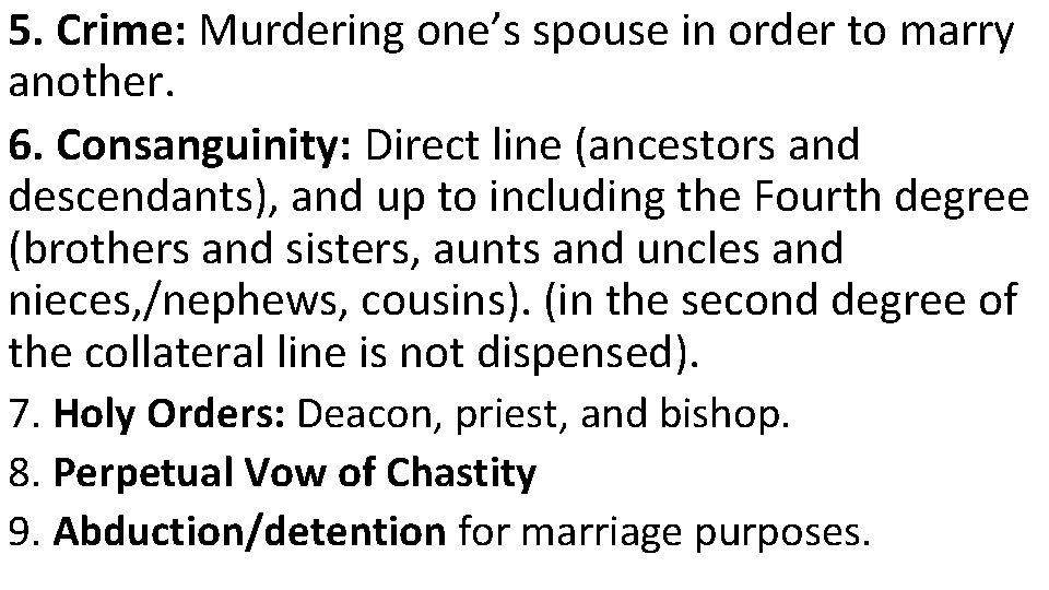 5. Crime: Murdering one’s spouse in order to marry another. 6. Consanguinity: Direct line