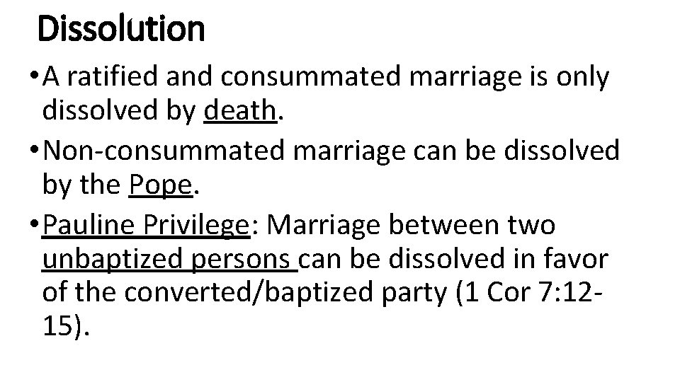 Dissolution • A ratified and consummated marriage is only dissolved by death. • Non-consummated