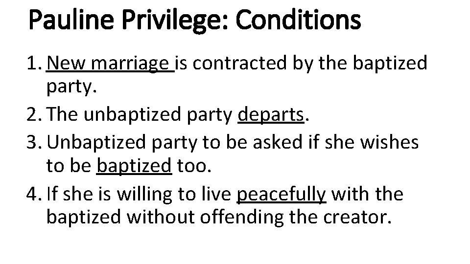 Pauline Privilege: Conditions 1. New marriage is contracted by the baptized party. 2. The