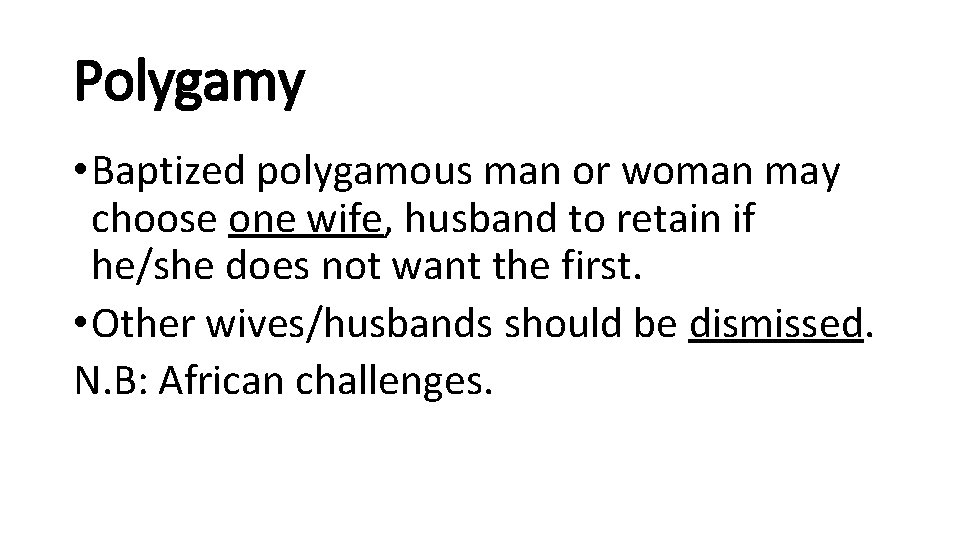 Polygamy • Baptized polygamous man or woman may choose one wife, husband to retain