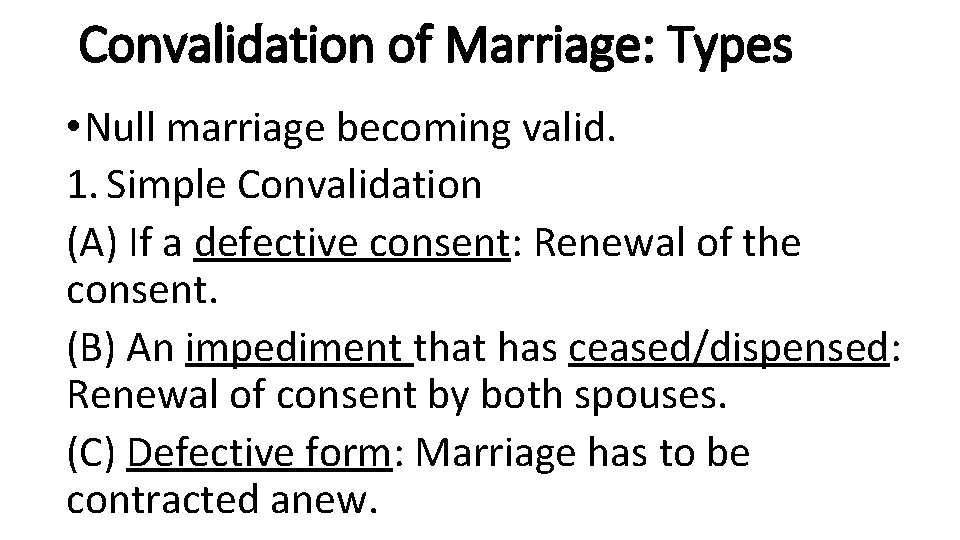 Convalidation of Marriage: Types • Null marriage becoming valid. 1. Simple Convalidation (A) If