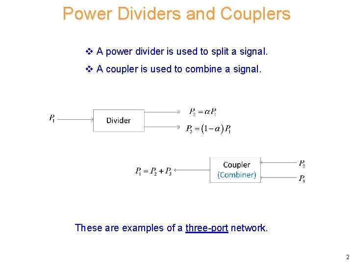 Power Dividers and Couplers v A power divider is used to split a signal.