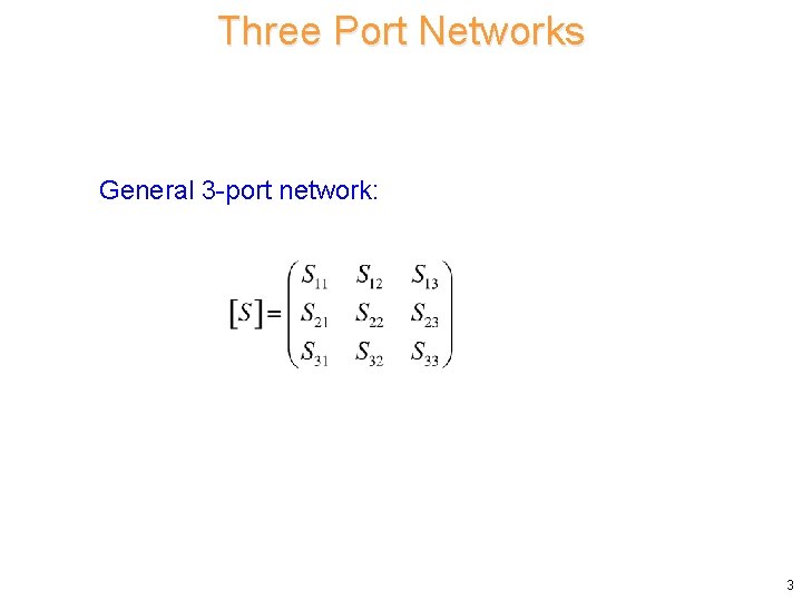 Three Port Networks General 3 -port network: 3 