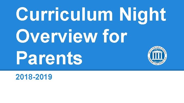 Curriculum Night Overview for Parents 2018 -2019 