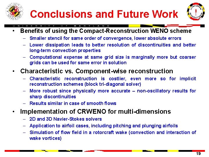 Conclusions and Future Work • Benefits of using the Compact-Reconstruction WENO scheme – Smaller