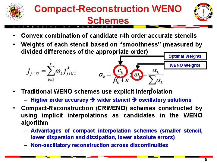 Compact-Reconstruction WENO Schemes • Convex combination of candidate r-th order accurate stencils • Weights