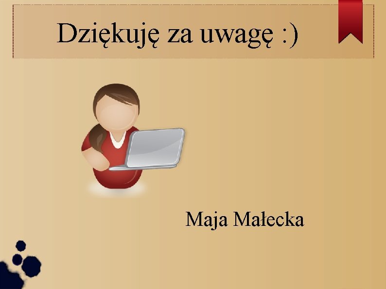 Dziękuję za uwagę : ) Maja Małecka 