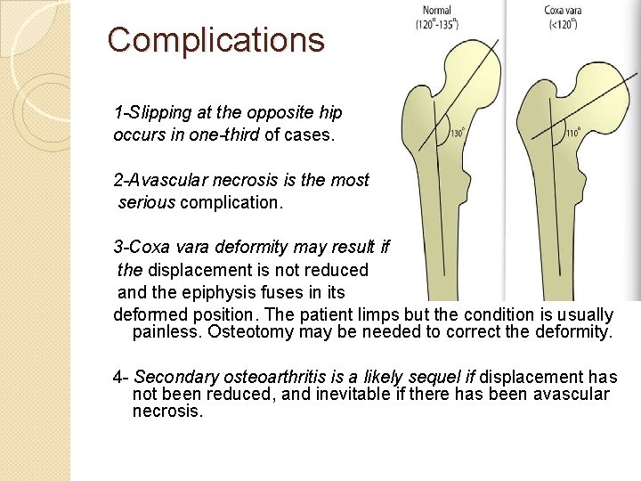 Complications 1 -Slipping at the opposite hip occurs in one-third of cases. 2 -Avascular