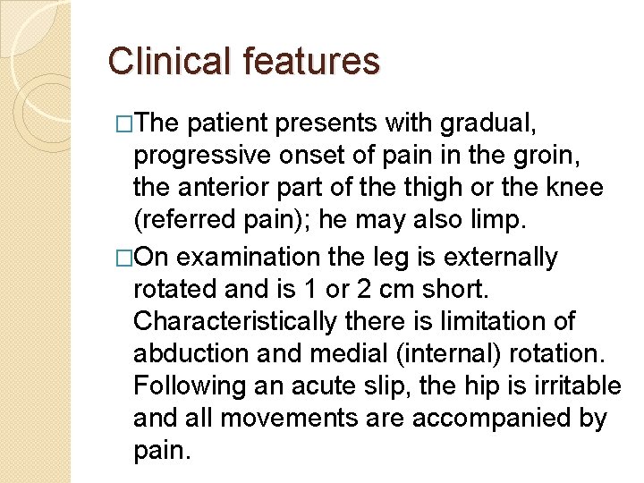 Clinical features �The patient presents with gradual, progressive onset of pain in the groin,