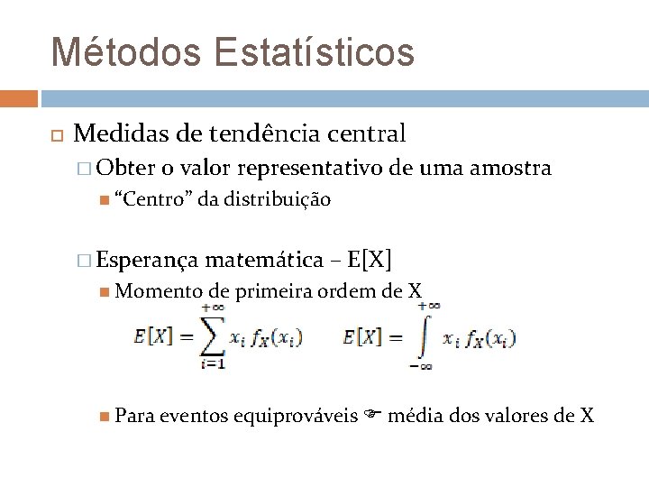 Métodos Estatísticos Medidas de tendência central � Obter o valor representativo de uma amostra