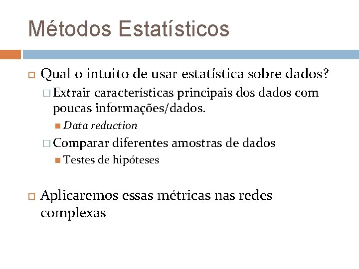 Métodos Estatísticos Qual o intuito de usar estatística sobre dados? � Extrair características principais